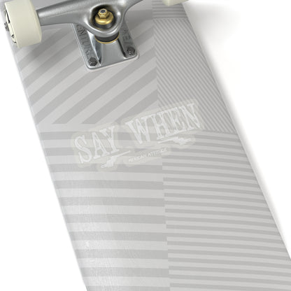 Say When Sticker (White)