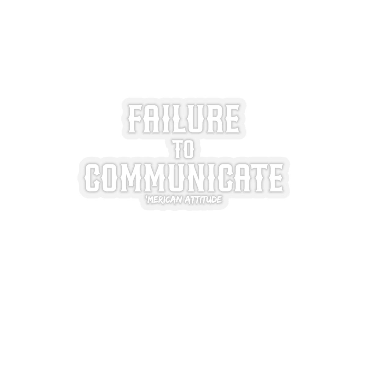 Failure to Communicate Sticker (White)