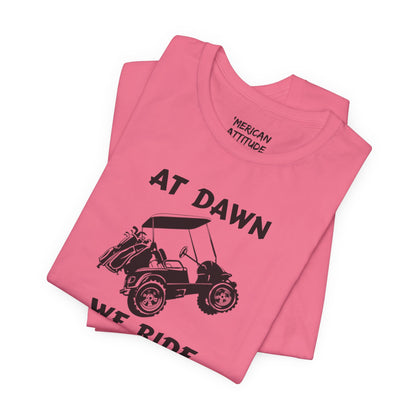 At Dawn We Ride (Golf) T-Shirt