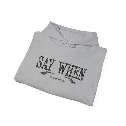 Say When Hoodie