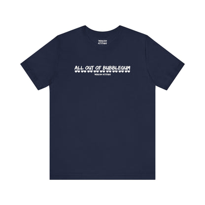 All Out Of Bubblegum T-Shirt