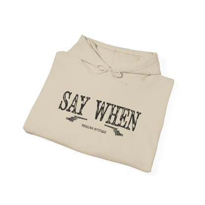 Say When Hoodie