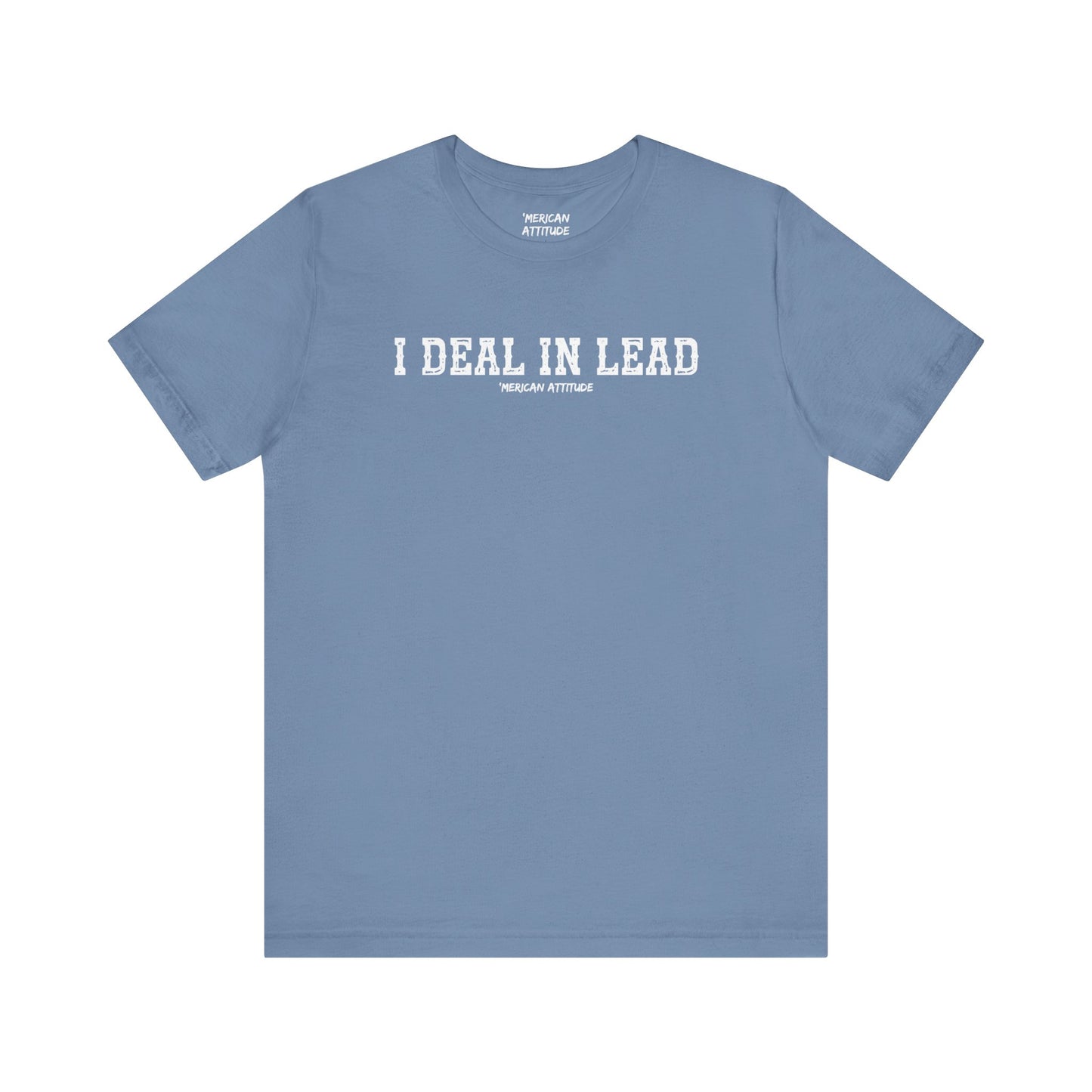I Deal In Lead T-Shirt