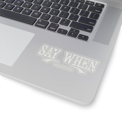 Say When Sticker (White)