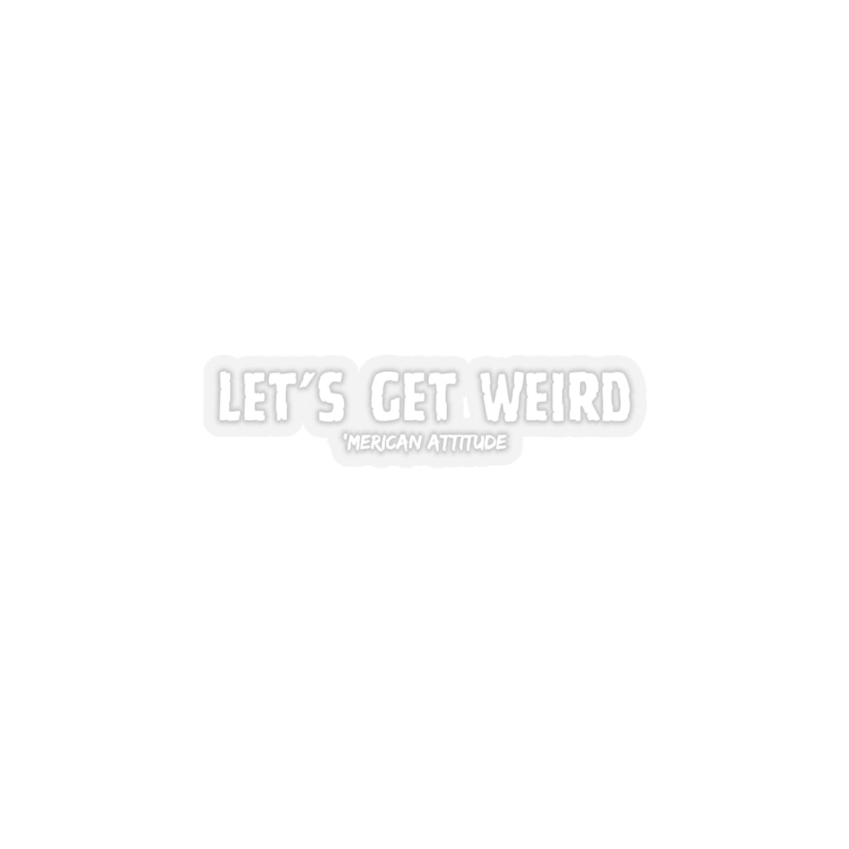 Let's Get Weird Sticker (White)