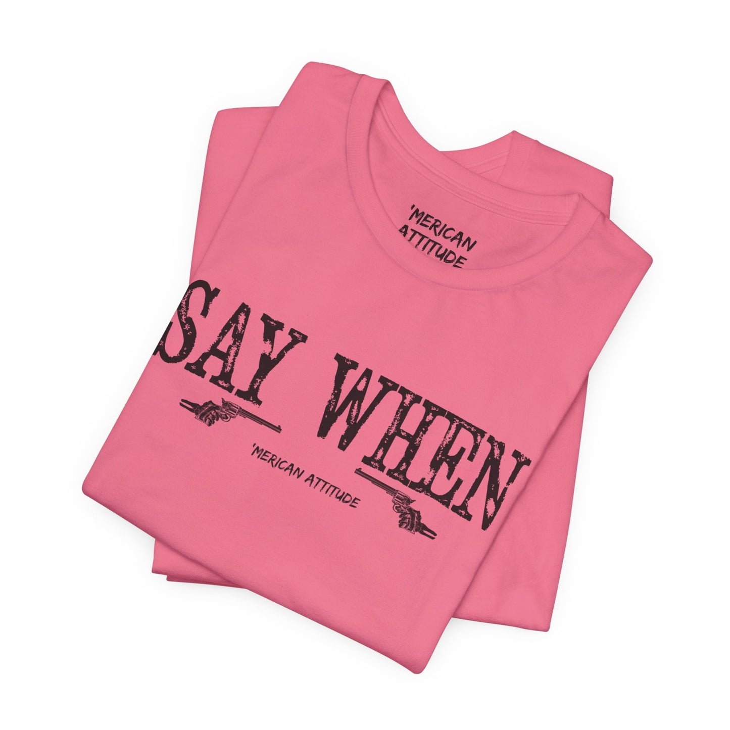 Say When T-Shirt