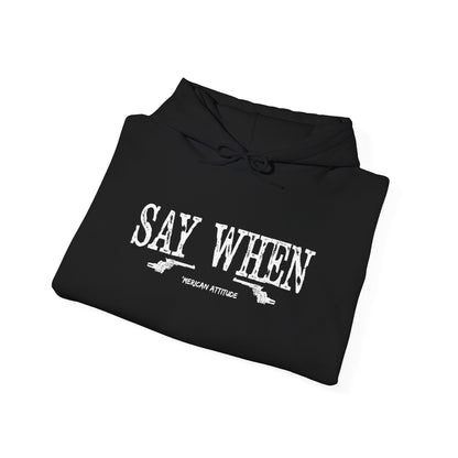 Say When Hoodie