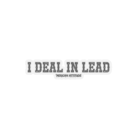 I Deal In Lead Sticker (Black)