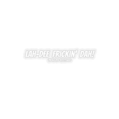 Lah-Dee Frickin' Dah Sticker (White)