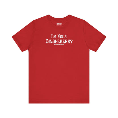 I'm Your Dingleberry T-Shirt