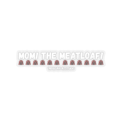 Mom! The Meatloaf! Sticker (White)