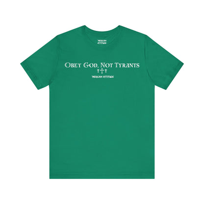 Obey God, Not Tyrants T-Shirt