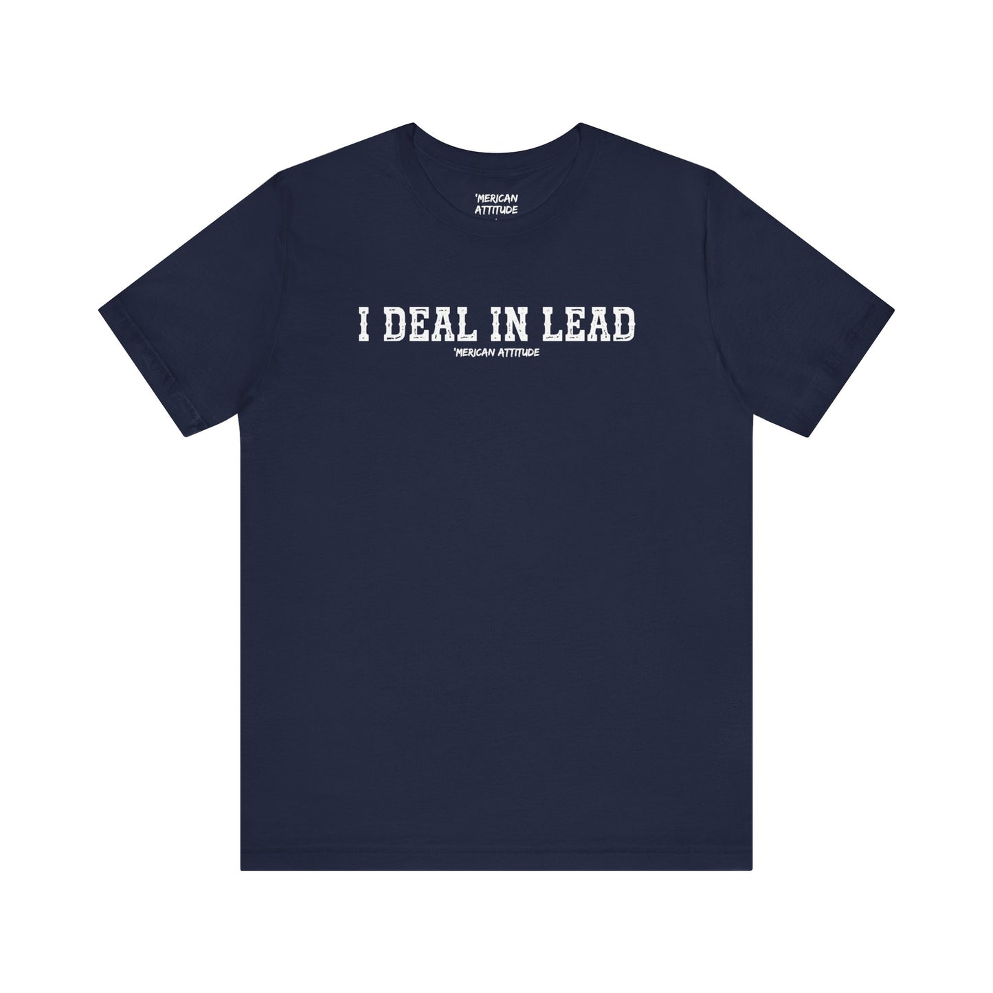 I Deal In Lead T-Shirt