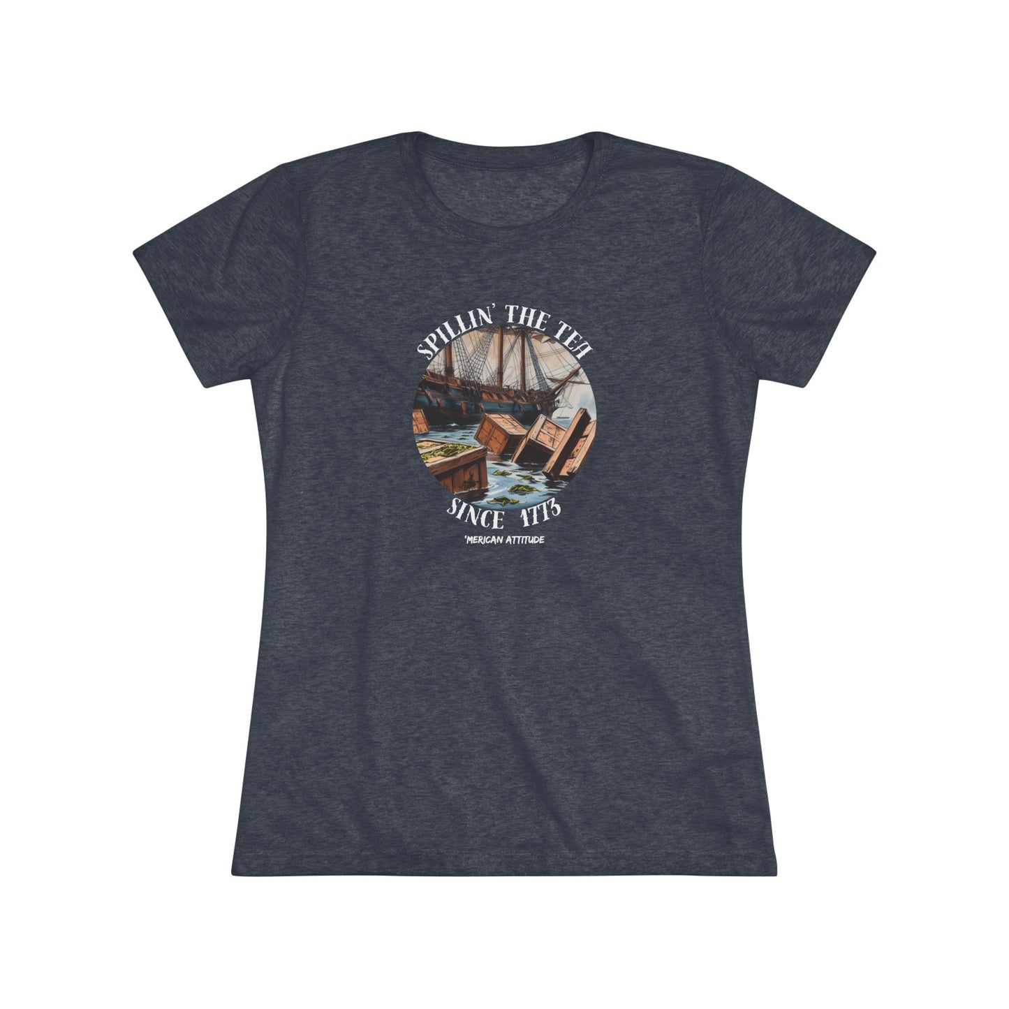 Spillin' The Tea Since 1773 T-shirt (Women)