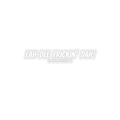 Lah-Dee Frickin' Dah Sticker (White)