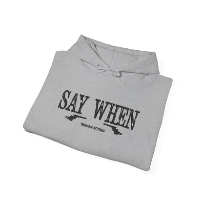 Say When Hoodie