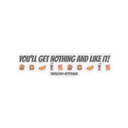 You'll Get Nothing And Like It Sticker (Black)
