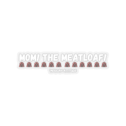 Mom! The Meatloaf! Sticker (White)