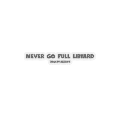 Never Go Full Libtard Sticker (Black)