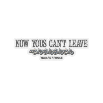 Now Yous Can't Leave Sticker (Black)