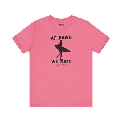 At Dawn We Ride (Surf) T-Shirt