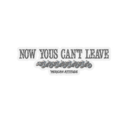 Now Yous Can't Leave Sticker (Black)