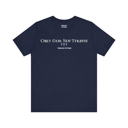Obey God, Not Tyrants T-Shirt