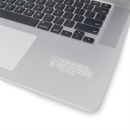 Too Drunk for Chicken Sticker (White)