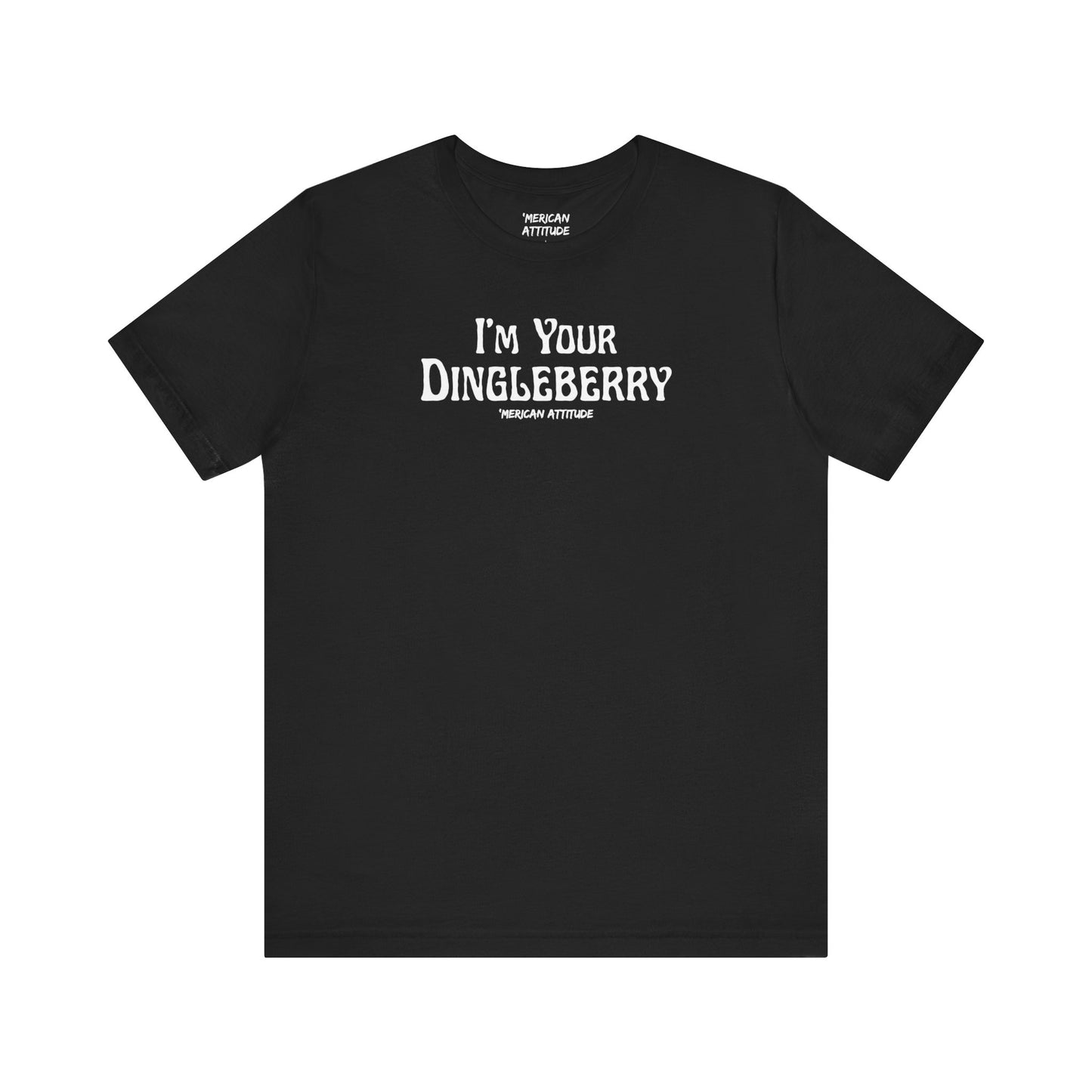 I'm Your Dingleberry T-Shirt