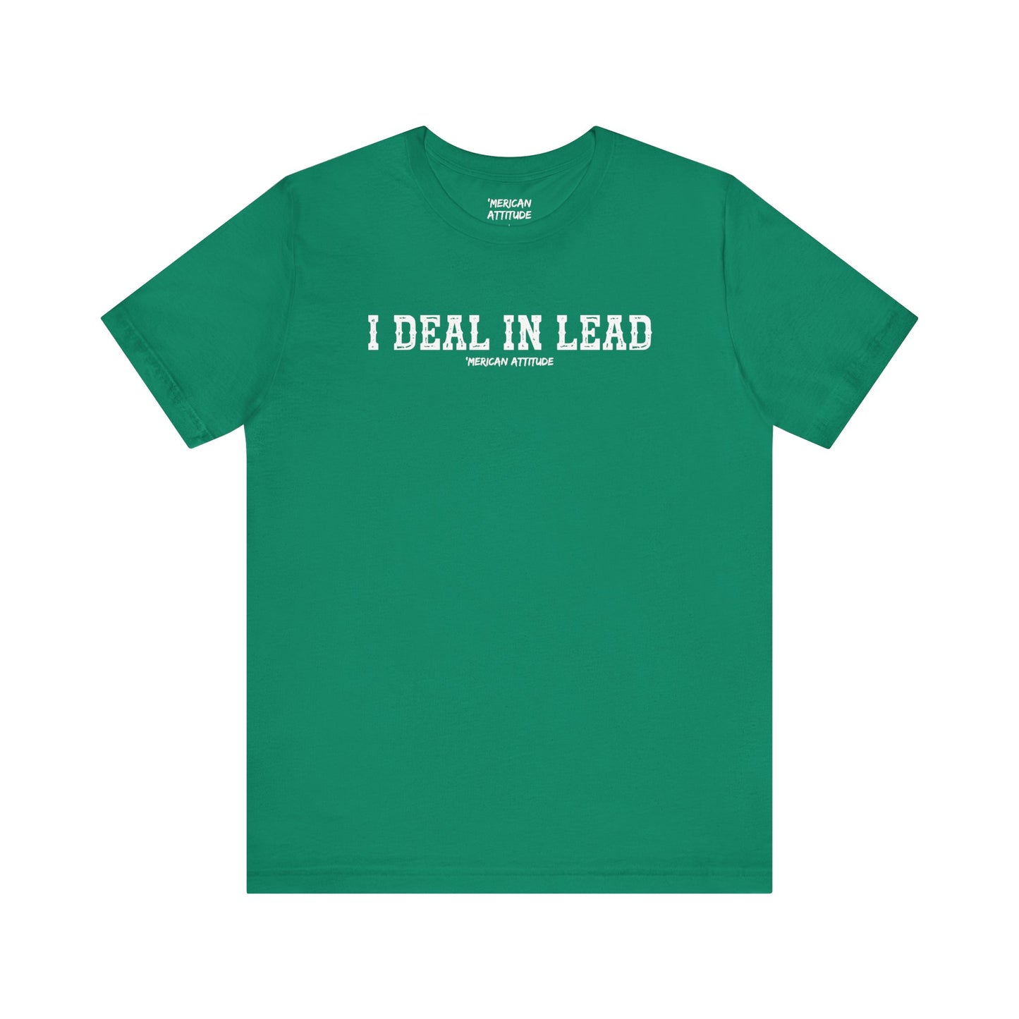 I Deal In Lead T-Shirt