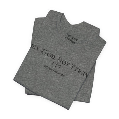 Obey God, Not Tyrants T-Shirt