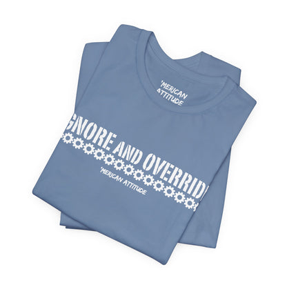 Ignore and Override T-Shirt